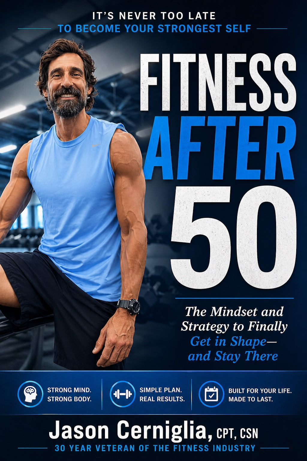 Fitness After 50: The Mindset and Strategy to Finally Get in Shape - and Stay There